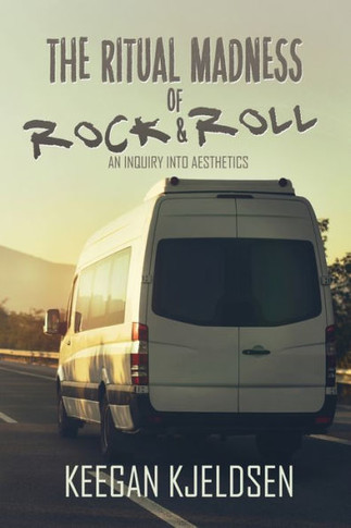 The Ritual Madness of Rock & Roll : An Inquiry Into Aesthetics