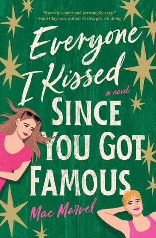 Everyone I Kissed Since You Got Famous : A Novel