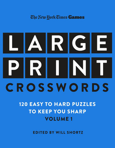 New York Times Games Large-Print Crosswords Volume 1 : 120 Easy to Hard Puzzles to Keep You Sharp