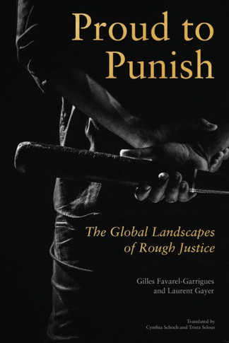 Proud to Punish : The Global Landscapes of Rough Justice