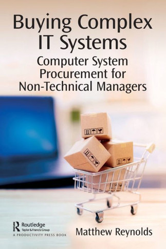 Buying Complex It Systems : A Practical Guide to Computer System Procurement for Managers
