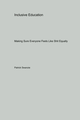 Inclusive Education : Making Sure Everyone Feels Like Shit Equally