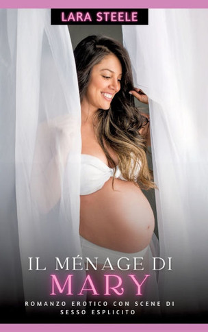 Il Ménage di Mary : Romanzo Erotico con Scene di Sesso Esplicito