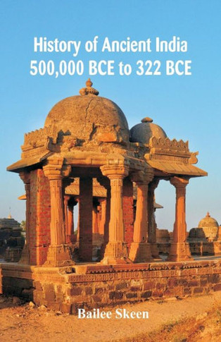 History of Ancient India : 500,000 BCE to 322 BCE