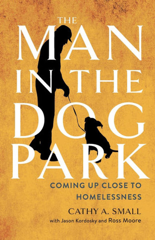 The Man in the Dog Park : Coming Up Close to Homelessness