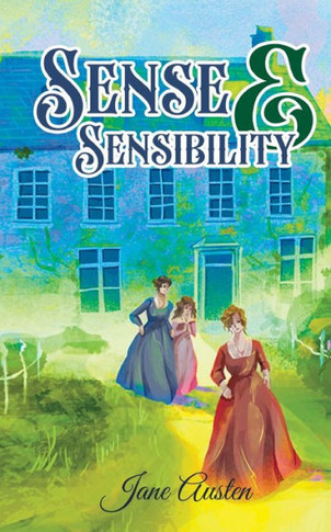 Sense & Sensibility : Jane Austen's Novel on Two Sisters Out to Find True Love