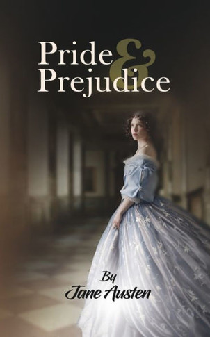 Pride & Prejudice : A Classic Tale of Regancy on Feminism, Romance and the Elizabethian Culture by Jane Auston