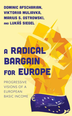A Radical Bargain for Europe : Progressive Visions of a European Basic Income