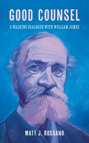 Good Counsel : A Walking Dialogue with William James