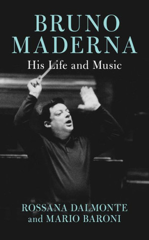 Bruno Maderna : His Life and Music
