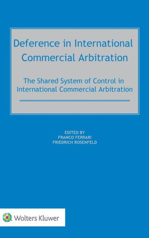Deference in International Commercial Arbitration : The Shared System of Control in International Commercial Arbitration