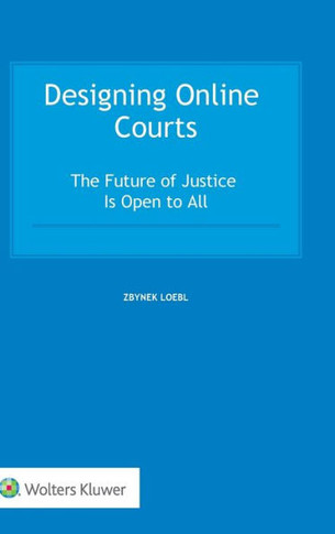 Designing Online Courts : The Future of Justice Is Open to All