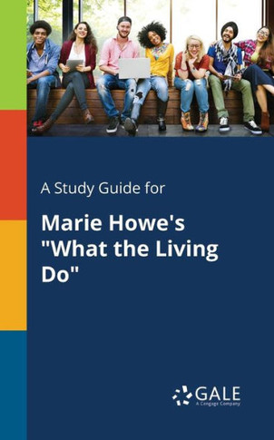 A Study Guide For Marie Howe'S "What The Living Do"