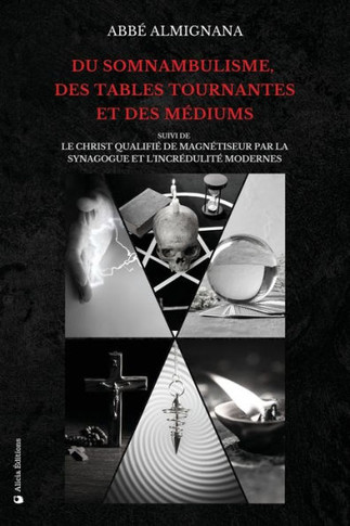 Du somnambulisme, des tables tournantes et des médiums : Suivi de Le Christ qualifié de magnétiseur par la synagogue et l'incrédulité modernes