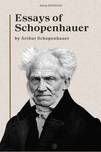 Essays of Schopenhauer : New Large Print Edition Including a Biographical Note
