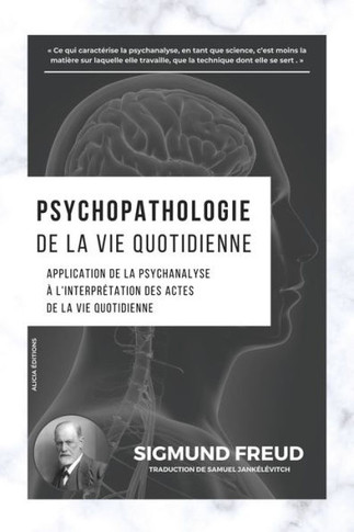 Psychopathologie de la vie quotidienne : Application de la psychanalyse à l'interprétation des actes de la vie quotidienne