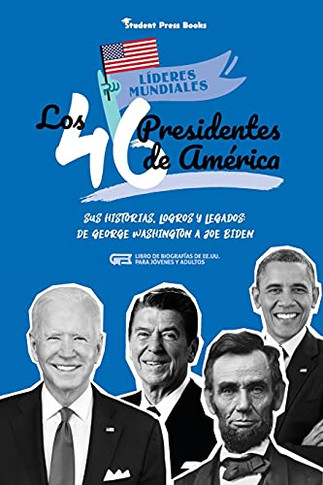 Los 46 Presidentes De Am??Rica: Sus Historias, Logros Y Legados: De George Washington A Joe Biden (Libro De Biograf?¡As De Ee.Uu. Para J??Venes Y Adultos) (L?¡Deres Mundiales) (Spanish Edition)