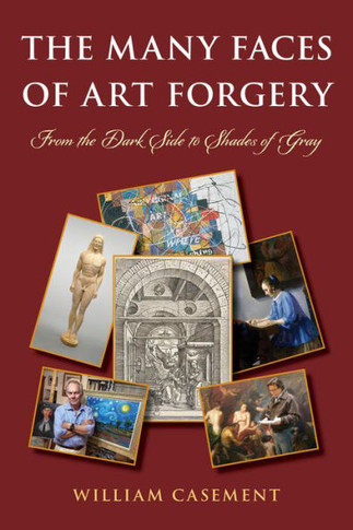 The Many Faces of Art Forgery : From the Dark Side to Shades of Gray