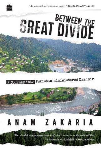 Between the Great Divide : A Journey Into Pakistan-administered Kashmir