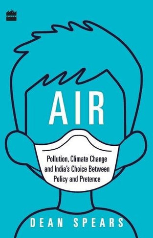 AIR : Pollution, Climate Change and India's Choice Between Policy and Pretence
