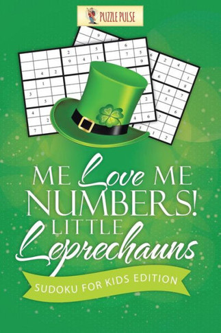 Me Love Me Numbers! Little Leprechauns : Sudoku For Kids Edition