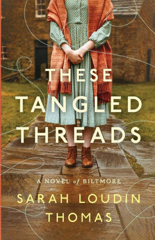 These Tangled Threads : A Novel of Biltmore