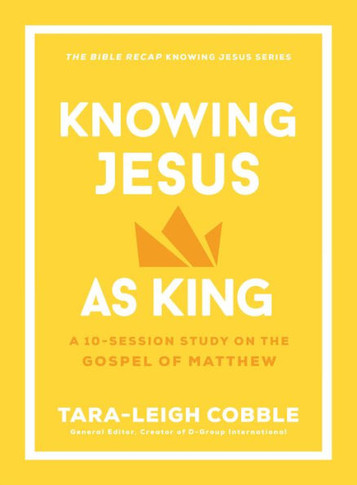 Knowing Jesus as King : A 10-Session Study on the Gospel of Matthew