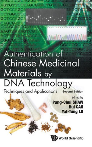 Authentication of Chinese Medicinal Materials by DNA Technology : Techniques and Applications (Second Edition)