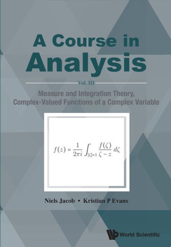 A Course in Analysis : Vol. III: Measure and Integration Theory, Complex-Valued Functions of a Complex Variable