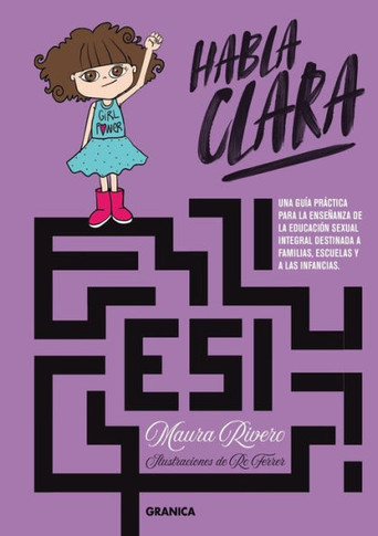 Habla Clara : Una Guía Práctica Para La Enseñanza De La Eduación Sexual Integral Destinada A Familias, Escuelas Y Las Infancias