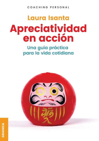 Apreciatividad en acción : Una Guía Práctica Para La Vida Cotidiana