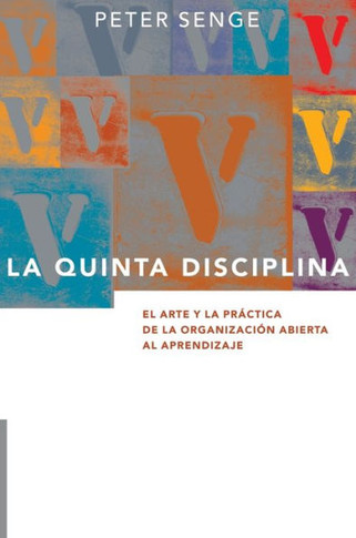 La Quinta Disciplina: El Arte y la Práctica de la Organización Abierta al Aprendizaje
