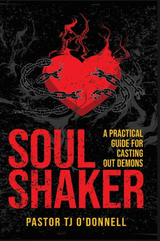 Soul Shaker : A Practical Guide for Casting Out Demons