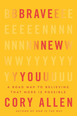 Brave New You : A Road Map to Believing That More Is Possible