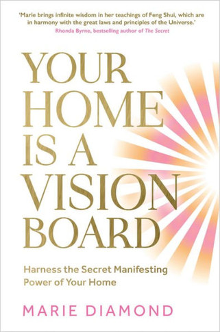 Your Home Is a Vision Board : Harness the Secret Manifesting Power of Your Home