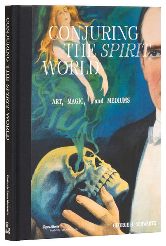 Conjuring the Spirit World : Art, Magic, and Mediums