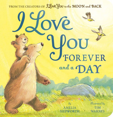 I Love You Forever and a Day : From the creators of I Love You to the Moon and Back