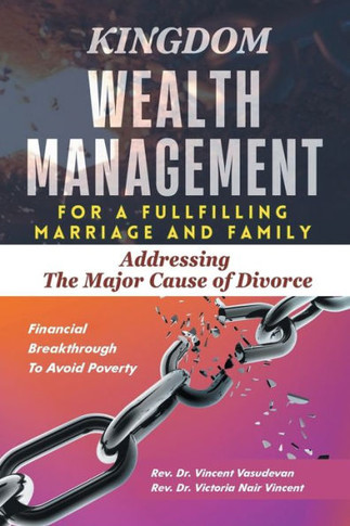 Kingdom Wealth Management for a Fulfilling Marriage and Family : Addressing The Major Cause of Divorce