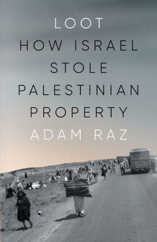 Loot : How Israel Stole Palestinian Property