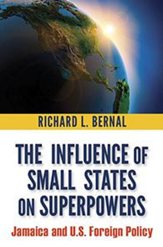 The Influence of Small States on Superpowers : Jamaica and U.S. Foreign Policy
