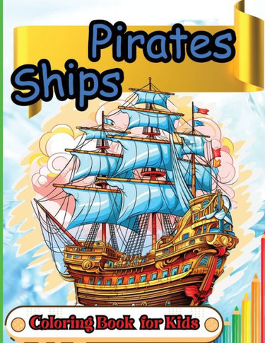 Pirates Ships Coloring Book for Kids : Old World Pirate Ship Coloring Book for Kids 5+