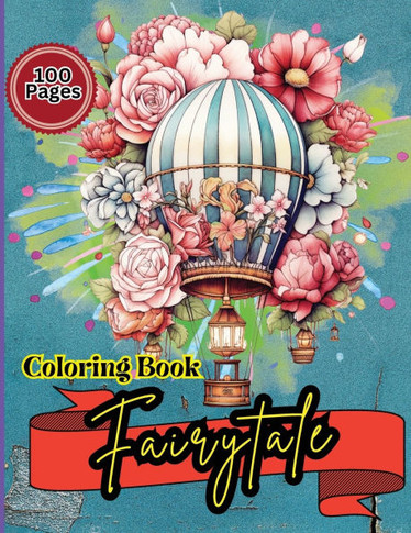 Fairytale Coloring Book : Hot Air Balloon Coloring Book-50 Beautiful Hot Air Balloon Coloring Designs For All Ages, Fun, Relax, Stress Relief 8.5x11 Inches