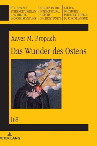Das Wunder Des Ostens : Die Jesuitischen Missionsstrategien Im Licht Der Uebersetzung Religioeser Literatur Im Fruehneuzeitlichen Japan