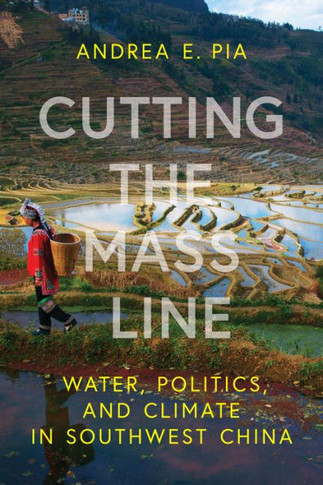 Cutting the Mass Line : Water, Politics, and Climate in Southwest China