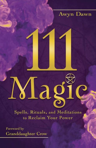 111 Magic : Spells, Rituals, and Meditations to Reclaim Your Power