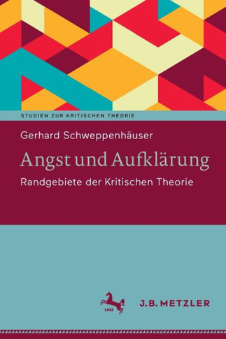Angst und Aufklärung : Randgebiete der Kritischen Theorie