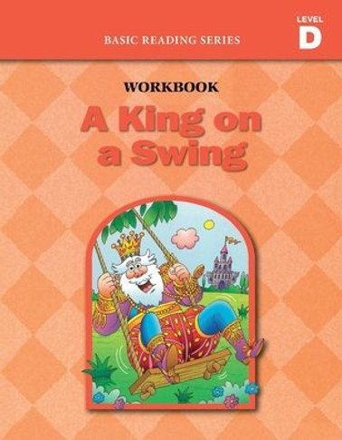 A King on a Swing (Level D Workbook), Basic Reading Series : Classic Phonics Program for Beginning Readers, Ages 5-8, Illus., 96 Pages