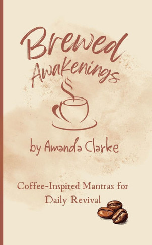 Brewed Awakenings : Coffee-inspired Mantras for Daily Revival