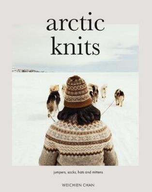 Arctic Knits : Jumpers, Socks, Mittens and More