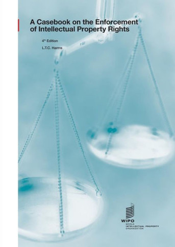 A Casebook on the Enforcement of Intellectual Property Rights : 4th Edition